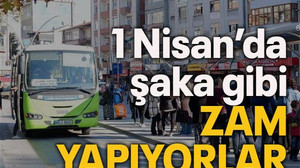 1 Nisan'da şaka gibi zam yapıyorlar